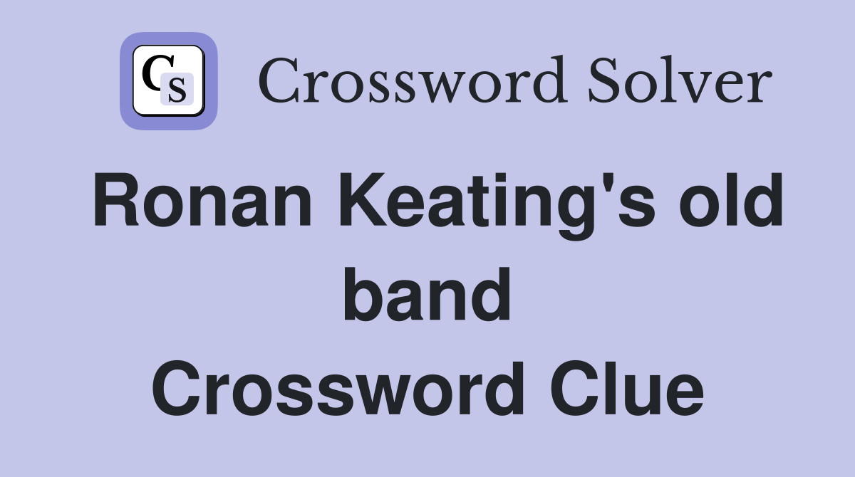Ronan Keating's old band Crossword Clue Answers Crossword Solver